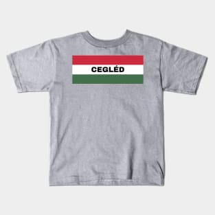 Cegléd City in Hungarian Flag Kids T-Shirt